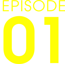 EPISODE 01