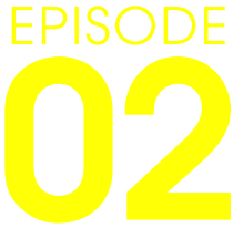 EPISODE 02