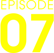 EPISODE 07